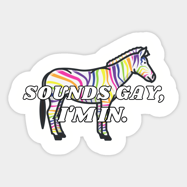 Sounds Gay I'm in Zebra Sticker by Popish Culture